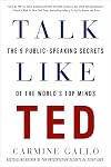 Talk Like TED: The 9 Public-Speaking Secrets of the World's Top Minds