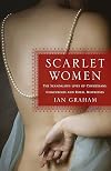 Scarlet Women: The Scandalous Lives of Courtesans, Concubines, and Royal Mistresses