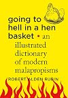 Going to Hell in a Hen Basket: An Illustrated Dictionary of Modern Malapropisms