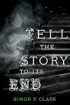 Tell the Story to Its End: A Novel