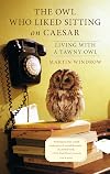 The Owl Who Liked Sitting on Caesar: Living with a Tawny Owl