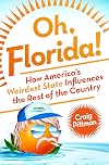 Oh, Florida!: How America's Weirdest State Influences the Rest of the Country