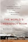 The World's Emergency Room: The Growing Threat to Doctors, Nurses, and Humanitarian Workers