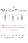 The Schmuck in My Office: How to Deal Effectively with Difficult People at Work