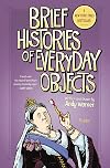 Brief Histories of Everyday Objects