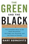 The Green and the Black: The Complete Story of the Shale Revolution, the Fight over Fracking, and the Future of Energy