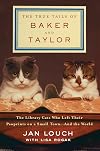 The True Tails of Baker and Taylor: The Library Cats Who Left Their Pawprints on a Small Town and the World
