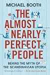 The Almost Nearly Perfect People: Behind the Myth of the Scandinavian Utopia