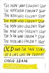 The Man Who Couldn't Stop: OCD and the True Story of a Life Lost in Thought
