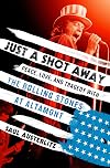 Just a Shot Away: Peace, Love, and Tragedy with the Rolling Stones at Altamont