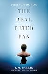 The Real Peter Pan: J. M. Barrie and the Boy Who Inspired Him