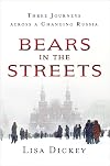 Bears in the Streets: Three Journeys across a Changing Russia