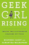 Geek Girl Rising: Inside the Sisterhood Shaking Up Tech