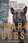 War Dogs: Tales of Canine Heroism, History, and Love