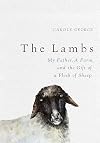 The Lambs: My Father, a Farm, and the Gift of a Flock of Sheep