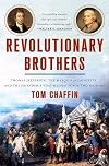 Revolutionary Brothers: Thomas Jefferson, the Marquis de Lafayette, and the Friendship that Helped Forge Two Nations