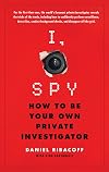 I, Spy: How to Be Your Own Private Investigator