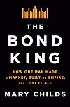 The Bond King: How One Man Made a Market, Built an Empire, and Lost It All