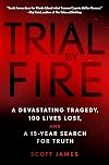 Trial by Fire: A Devastating Tragedy, 100 Lives Lost, and a 15-Year Search for Truth