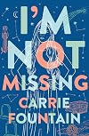I'm Not Missing: A Novel
