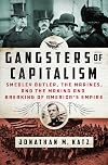 Gangsters of Capitalism: Smedley Butler, the Marines, and the Making and Breaking of America's Empire