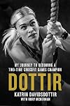 Dottir: My Journey to Becoming a Two-Time CrossFit Games Champion