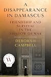A Disappearance in Damascus: Friendship and Survival in the Shadow of War