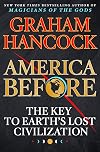 America Before: The Key to Earth's Lost Civilization