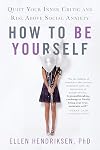 How to Be Yourself: Quiet Your Inner Critic and Rise Above Social Anxiety