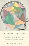 A Divine Language: Learning Algebra, Geometry, and Calculus at the Edge of Old Age