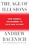 The Age of Illusions : How America Squandered Its Cold War Victory