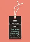 The Financial Diet: A Total Beginner's Guide to Getting Good with Money