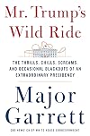 Mr. Trump's Wild Ride: The Thrills, Chills, Screams, and Occasional Blackouts of an Extraordinary Presidency