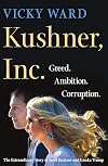 Kushner, Inc.: Greed. Ambition. Corruption. The Extraordinary Story of Jared Kushner and Ivanka Trump