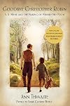 Goodbye Christopher Robin: A. A. Milne and the Making of Winnie-the-Pooh