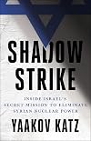 Shadow Strike: Inside Israel's Secret Mission to Eliminate Syrian Nuclear Power