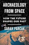 Archaeology from Space : How the Future Shapes our Past