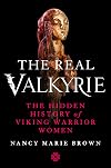 The Real Valkyrie: The Hidden History of Viking Warrior Women
