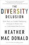 The Diversity Delusion: How Race and Gender Pandering Corrupt the University and Undermine Our Culture