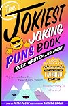 The Jokiest Joking Puns Book Ever Written . . . No Joke!: 1,001 Brand-New Wisecracks That Will Keep You Laughing Out Loud (Jokiest Joking Joke Books)