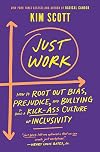 Just Work: How to Root Out Bias, Prejudice, and Bullying to Build a Kick-Ass Culture of Inclusivity