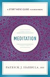 Meditation: The Simple and Practical Way to Begin Meditating (A Start Here Guide) (A Start Here Guide for Beginners)