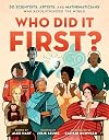 Who Did It First?: 50 Scientists, Artists, and Mathematicians Who Revolutionized the World: 1