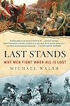 Last Stands: Why Men Fight When All Is Lost