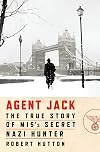 Agent Jack: The True Story of MI5's Secret Nazi Hunter