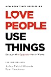 Love People, Use Things: Because the Opposite Never Works