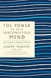 The Power of Your Subconscious Mind: The Complete Original Edition: Also Includes the Bonus Book "You Can Change Your Whole Life" (GPS Guides to Life)