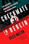 Checkmate in Berlin: The Cold War Showdown That Shaped the Modern World