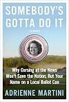 Somebody's Gotta Do It: Why Cursing at the News Won't Save the Nation, But Your Name on a Local Ballot Can