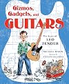 Gizmos, Gadgets, and Guitars: The Story of Leo Fender